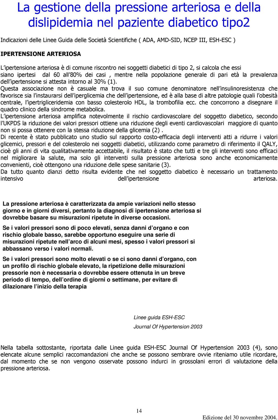 prevalenza dell ipertensione si attesta intorno al 30% (1).