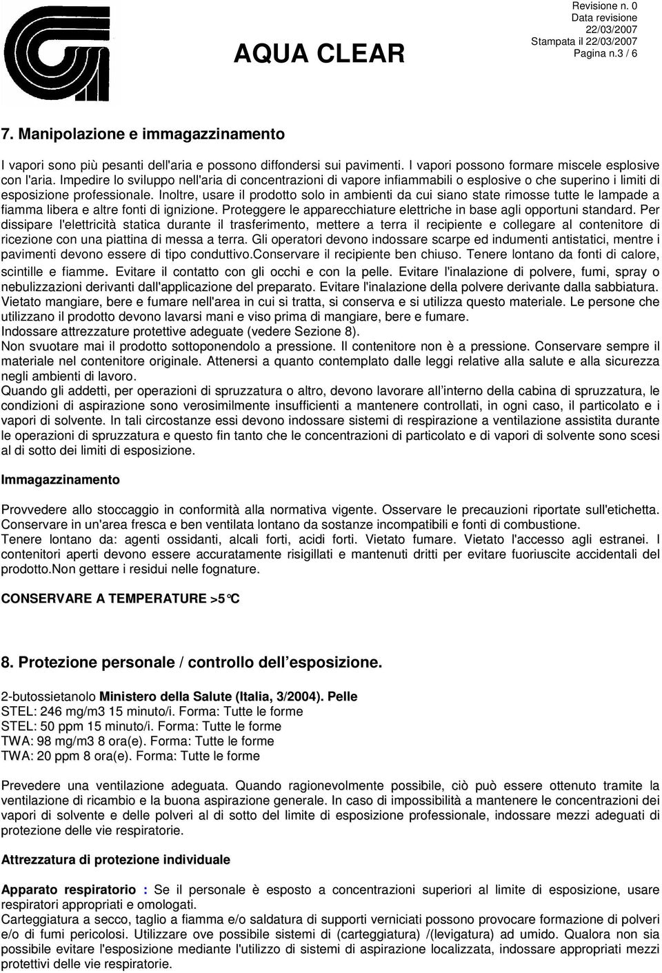 Inoltre, usare il prodotto solo in ambienti da cui siano state rimosse tutte le lampade a fiamma libera e altre fonti di ignizione.