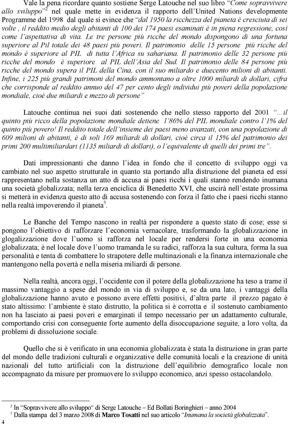 Le tre persone più ricche del mondo dispongono di una fortuna superiore al Pil totale dei 48 paesi più poveri.