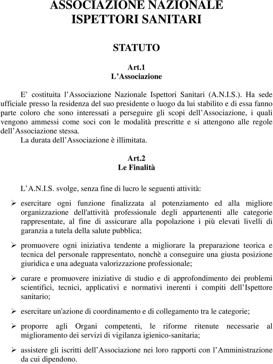 come soci con le modalità prescritte e si attengono alle regole dell Associazione stessa. La durata dell Associazione è illimitata. Art.2 Le Finalità L A.N.I.S.