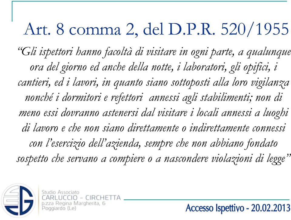 i cantieri, ed i lavori, in quanto siano sottoposti alla loro vigilanza nonché i dormitori e refettori annessi agli stabilimenti; non di