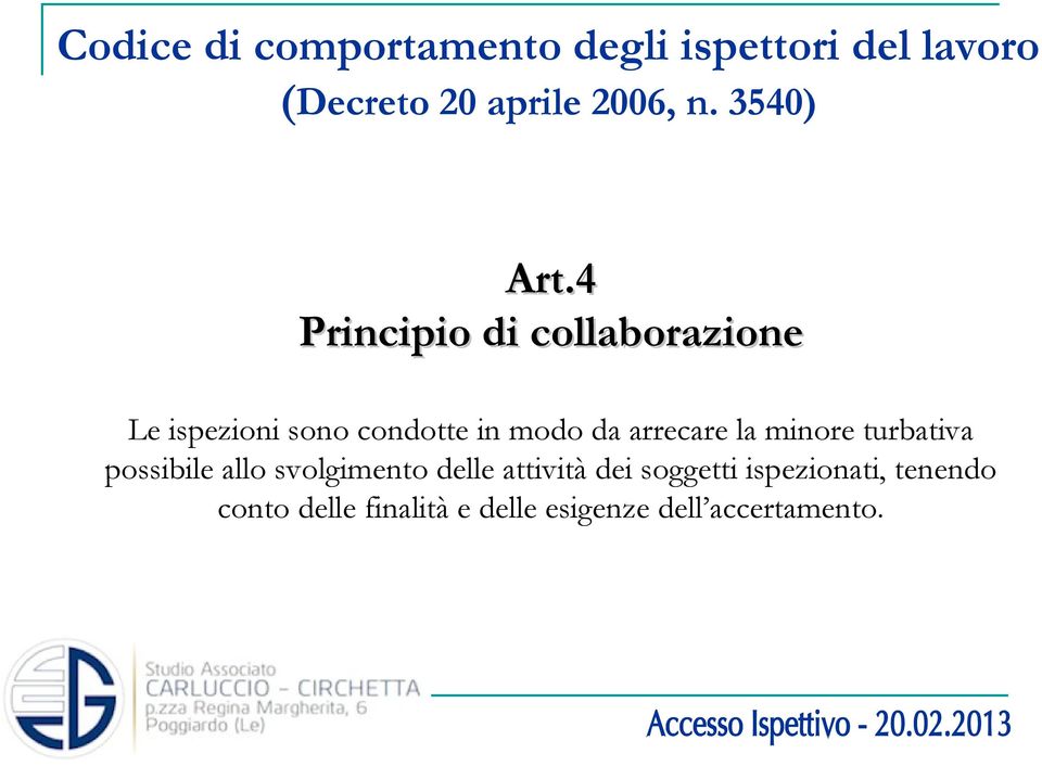 4 Principio di collaborazione Le ispezioni sono condotte in modo da arrecare la