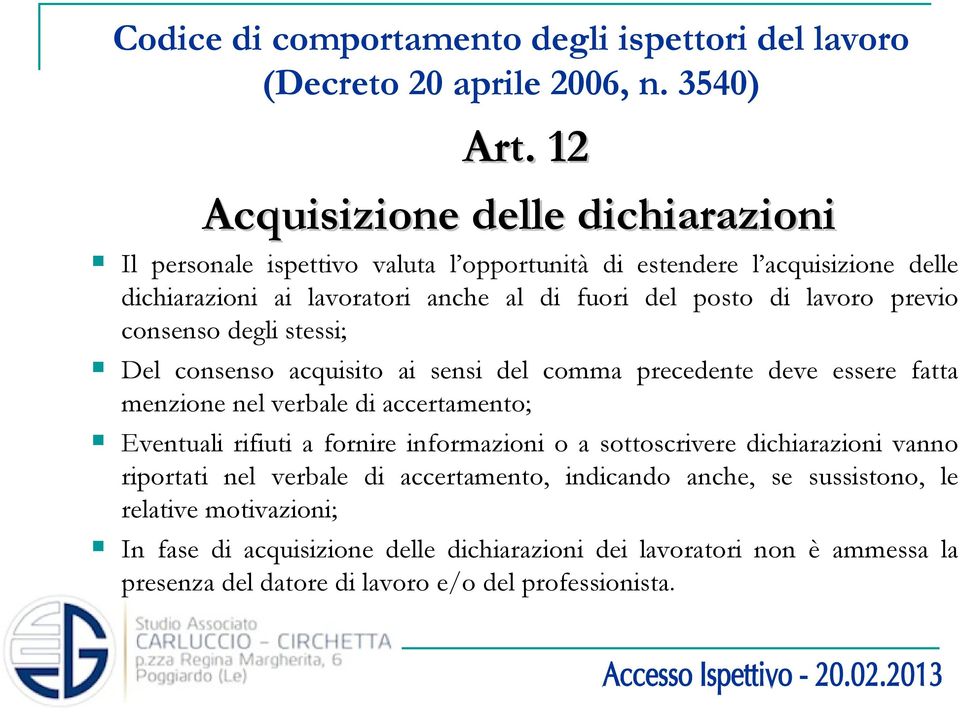 lavoro previo consenso degli stessi; Del consenso acquisito ai sensi del comma precedente deve essere fatta menzione nel verbale di accertamento; Eventuali rifiuti a fornire