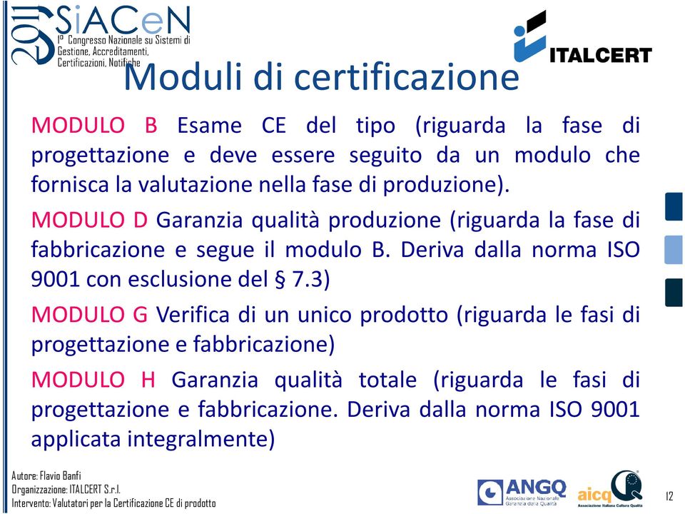 Deriva dalla norma ISO 9001conesclusionedel 7.