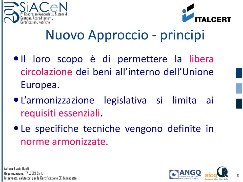 L armonizzazione legislativa si limita ai requisiti