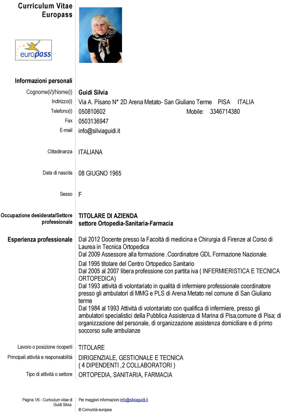 it Cittadinanza ITALIANA Data di nascita 08 GIUGNO 1965 Sesso F Occupazione desiderata/settore professionale Esperienza professionale TITOLARE DI AZIENDA settore Ortopedia-Sanitaria-Farmacia Dal 2012