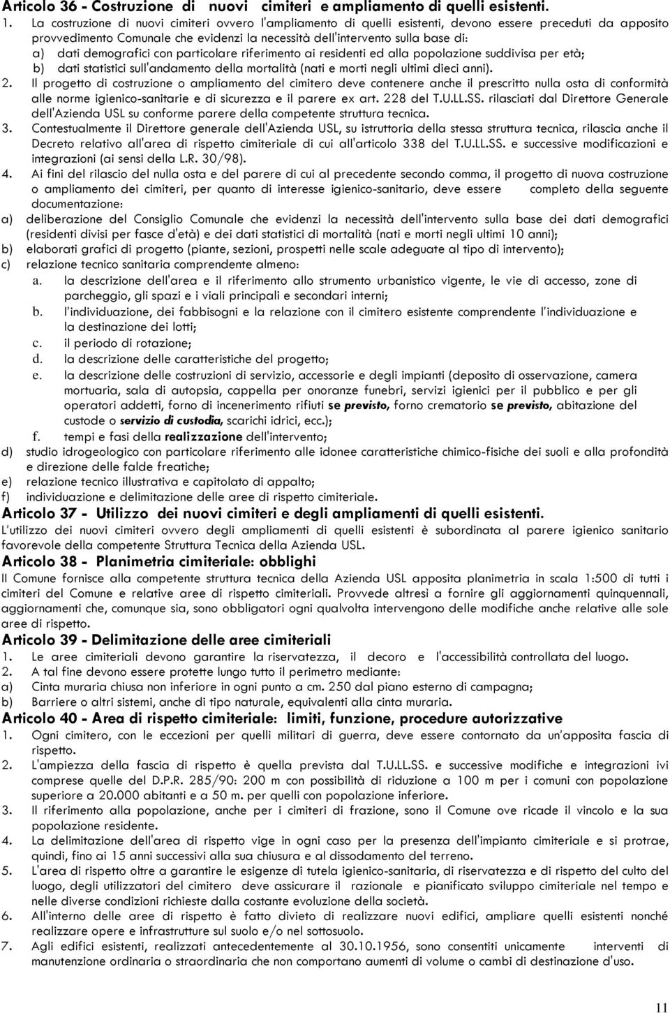 demografici con particolare riferimento ai residenti ed alla popolazione suddivisa per età; b) dati statistici sull'andamento della mortalità (nati e morti negli ultimi dieci anni). 2.