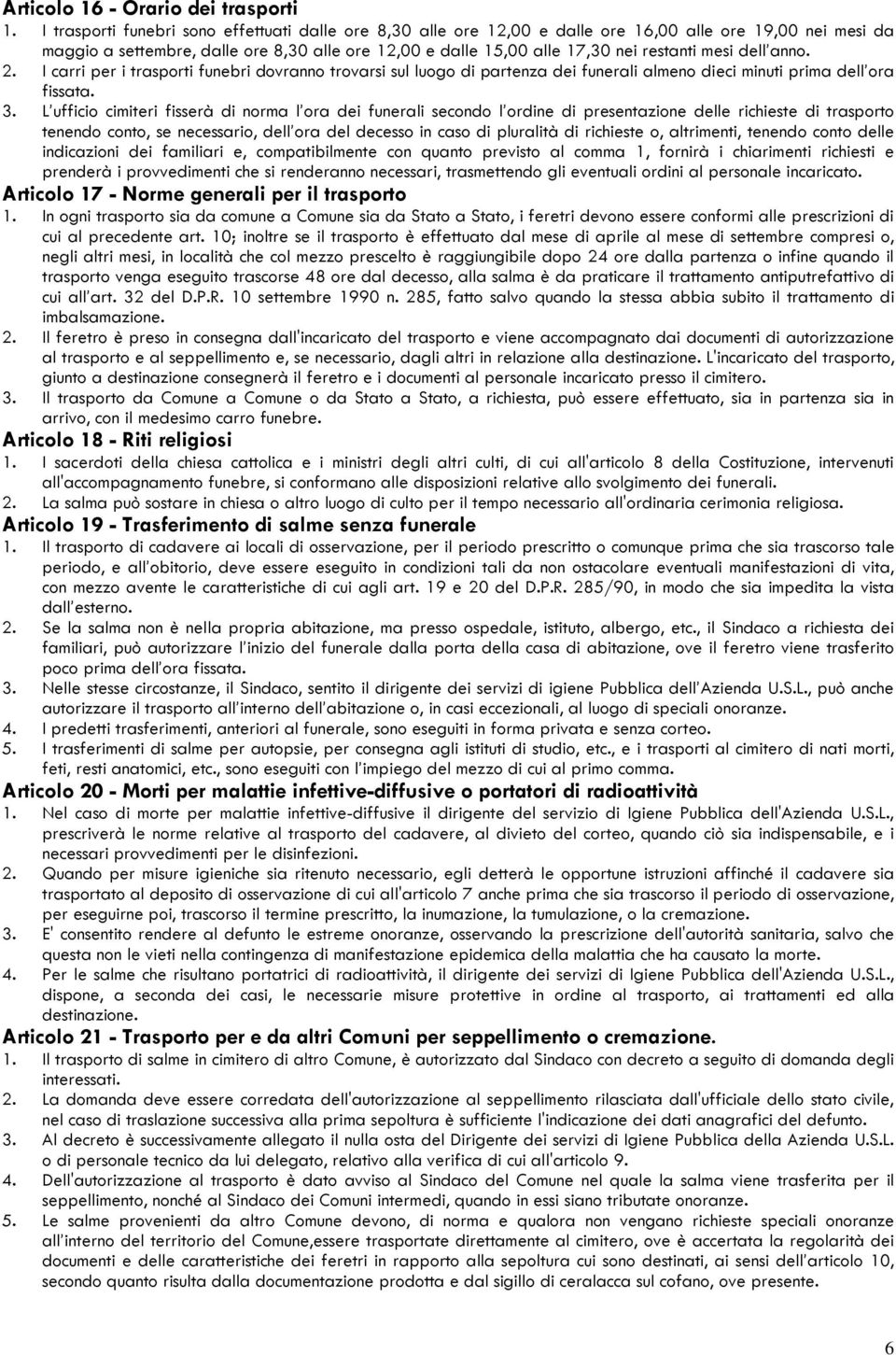 mesi dell anno. 2. I carri per i trasporti funebri dovranno trovarsi sul luogo di partenza dei funerali almeno dieci minuti prima dell ora fissata. 3.