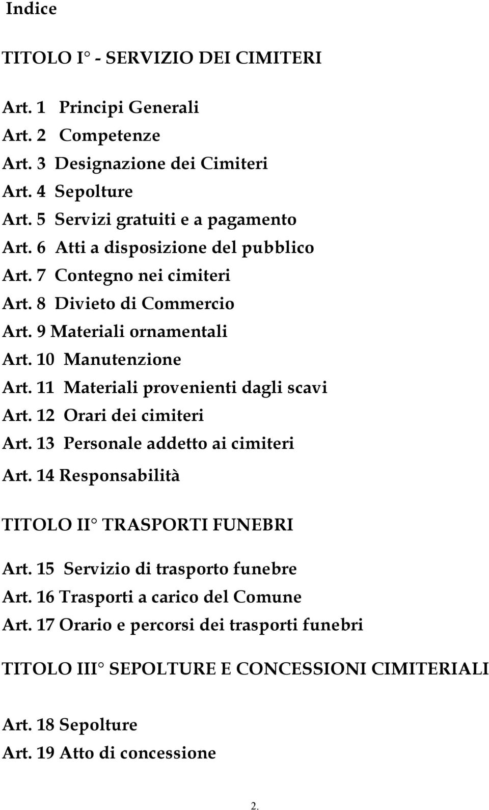 10 Manutenzione Art. 11 Materiali provenienti dagli scavi Art. 12 Orari dei cimiteri Art. 13 Personale addetto ai cimiteri Art.