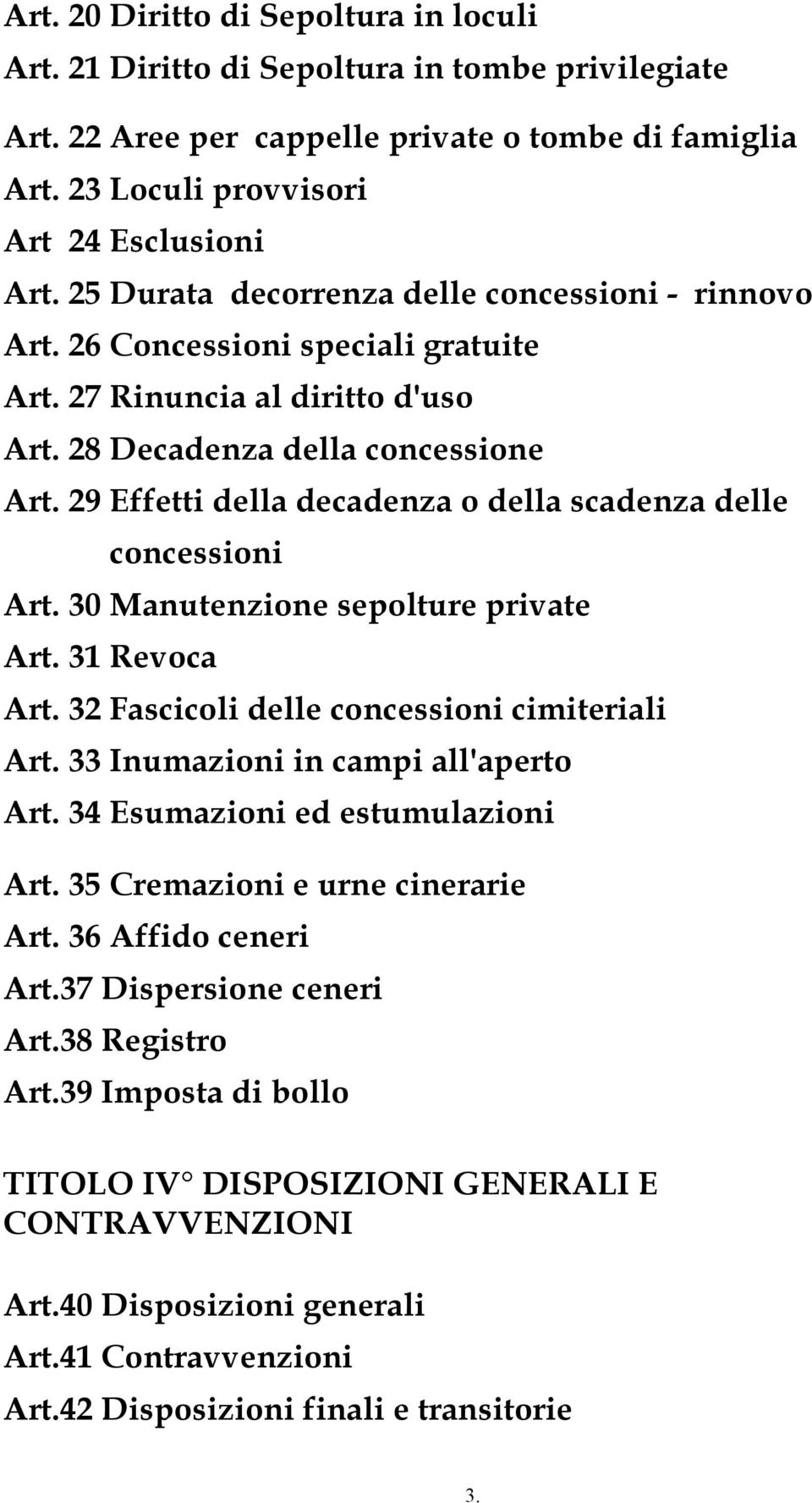 29 Effetti della decadenza o della scadenza delle concessioni Art. 30 Manutenzione sepolture private Art. 31 Revoca Art. 32 Fascicoli delle concessioni cimiteriali Art.