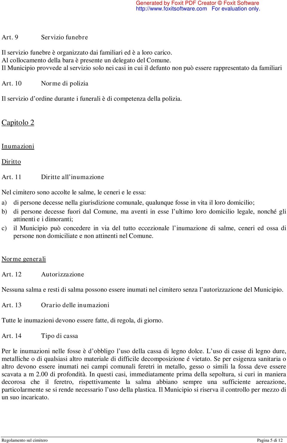 10 Norme di polizia Il servizio d ordine durante i funerali è di competenza della polizia. Capitolo 2 Inumazioni Diritto Art.