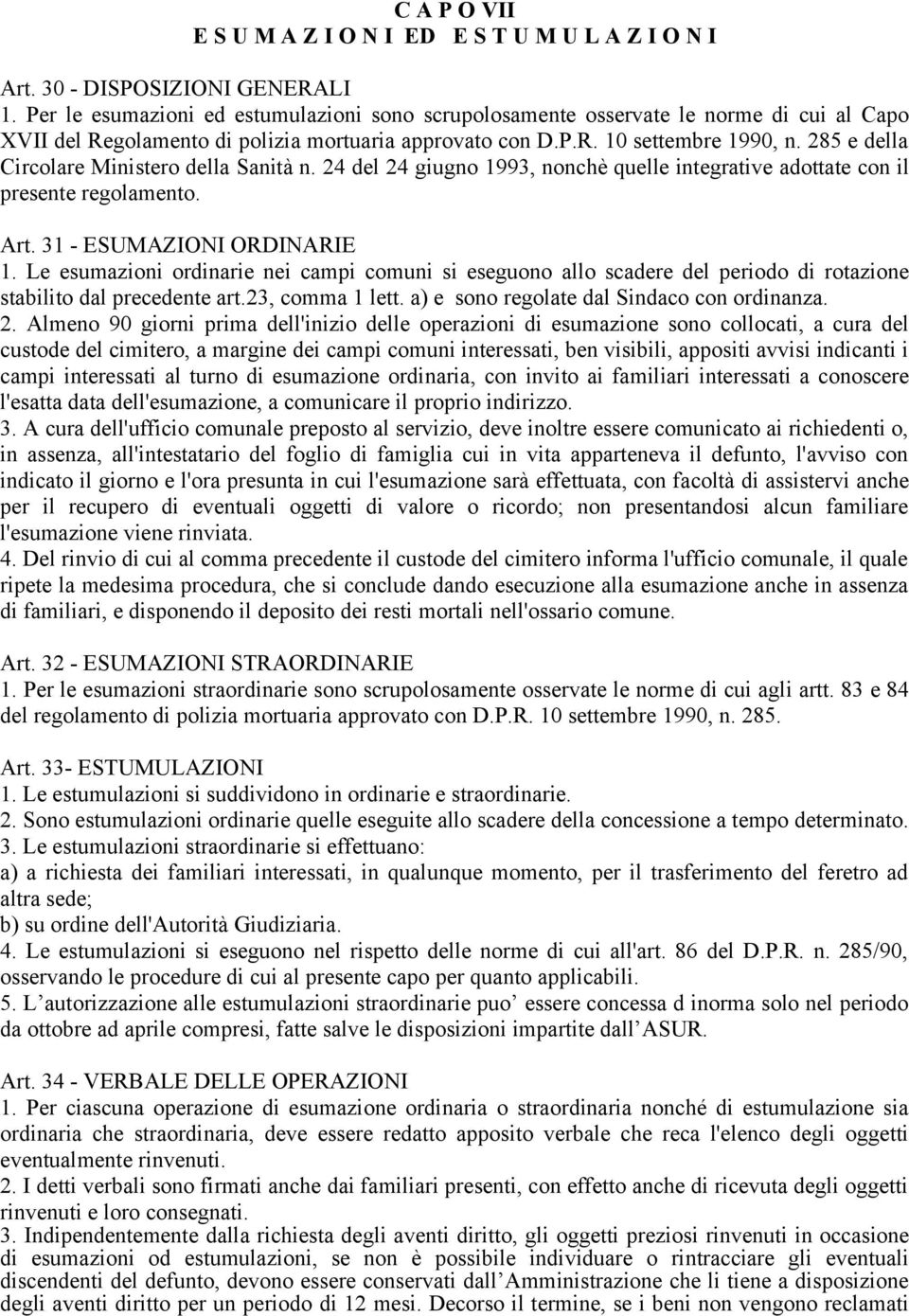 285 e della Circolare Ministero della Sanità n. 24 del 24 giugno 1993, nonchè quelle integrative adottate con il presente regolamento. Art. 31 - ESUMAZIONI ORDINARIE 1.