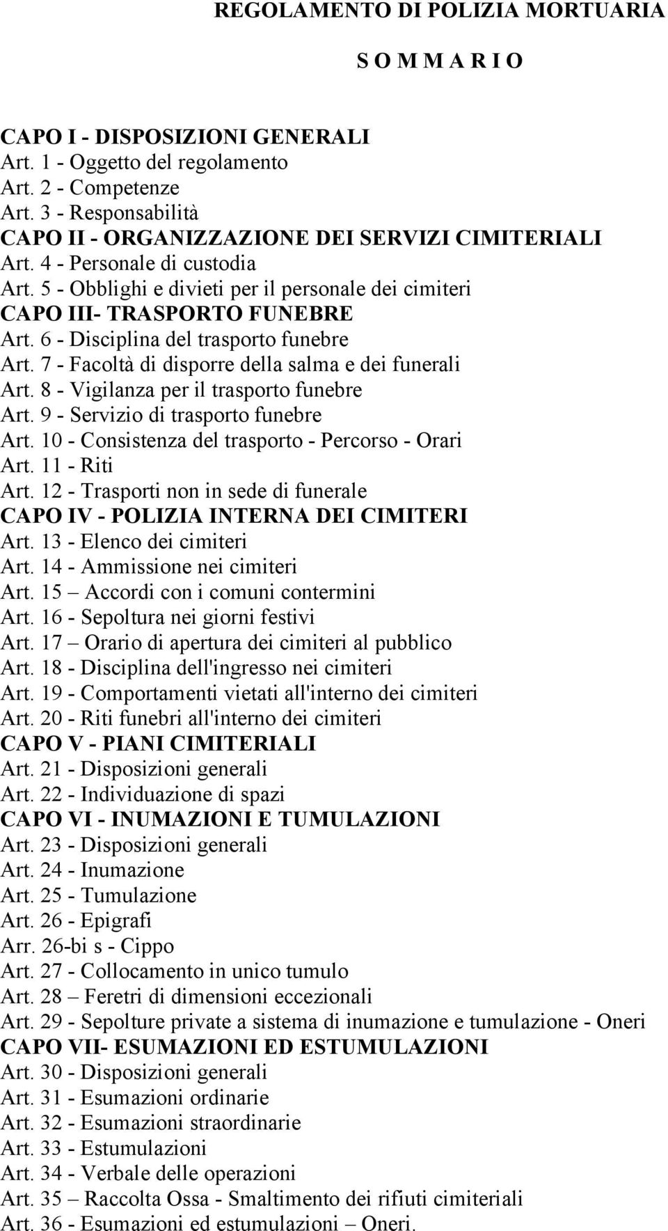 6 - Disciplina del trasporto funebre Art. 7 - Facoltà di disporre della salma e dei funerali Art. 8 - Vigilanza per il trasporto funebre Art. 9 - Servizio di trasporto funebre Art.