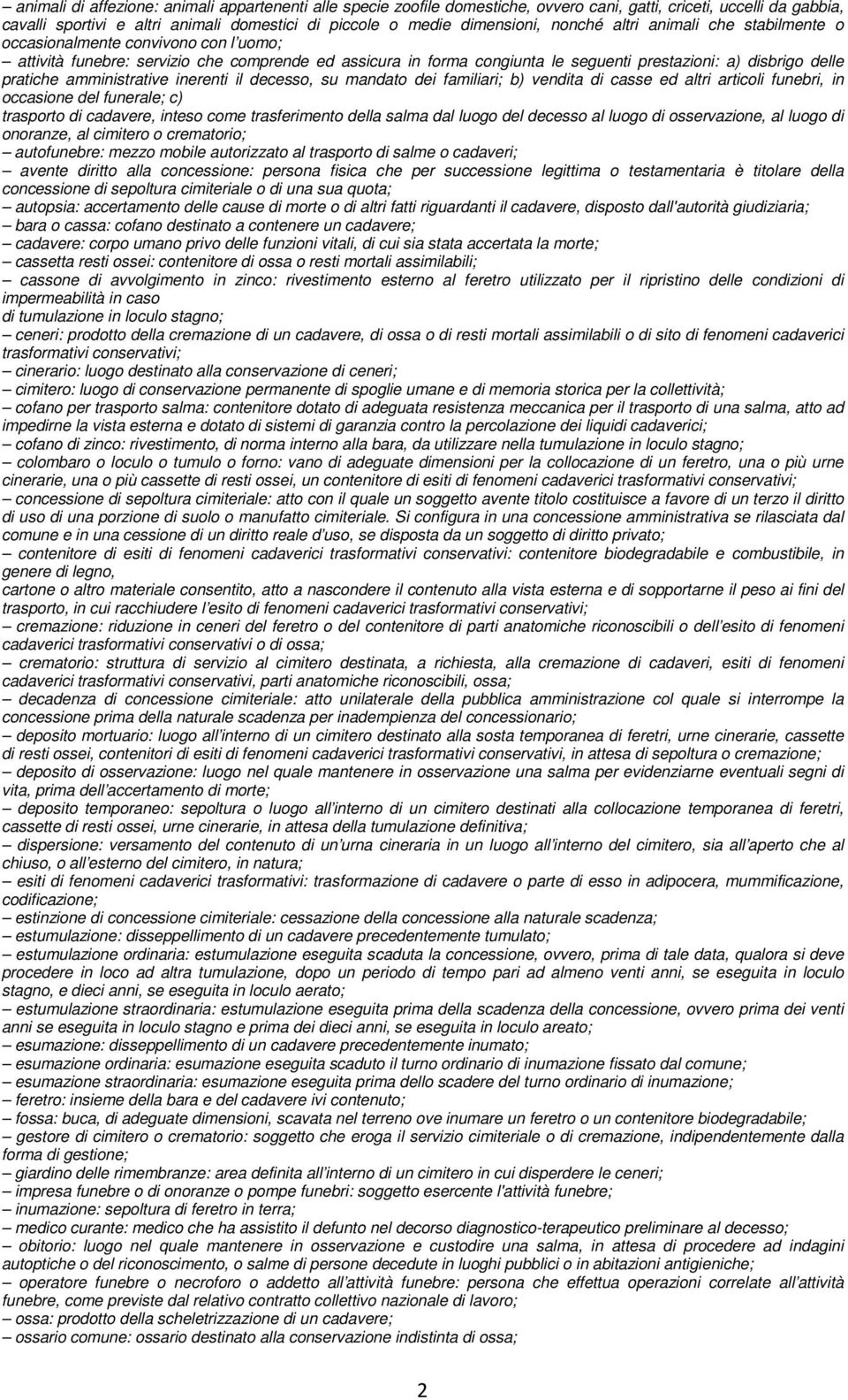 pratiche amministrative inerenti il decesso, su mandato dei familiari; b) vendita di casse ed altri articoli funebri, in occasione del funerale; c) trasporto di cadavere, inteso come trasferimento