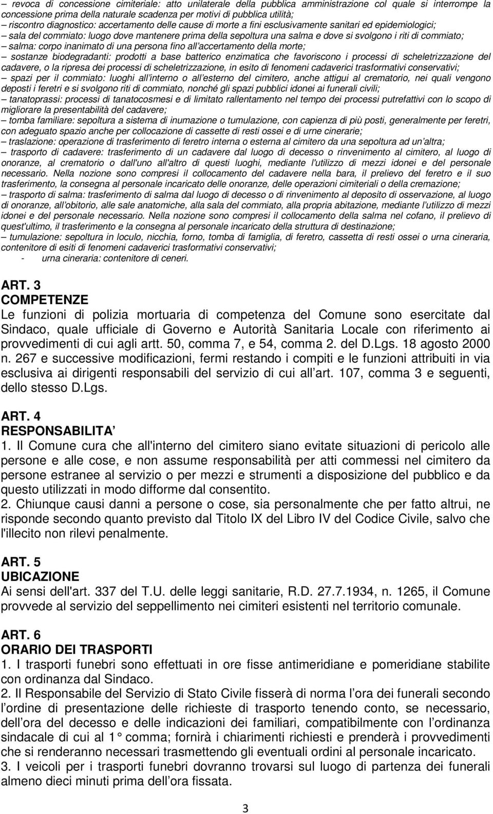 commiato; salma: corpo inanimato di una persona fino all accertamento della morte; sostanze biodegradanti: prodotti a base batterico enzimatica che favoriscono i processi di scheletrizzazione del