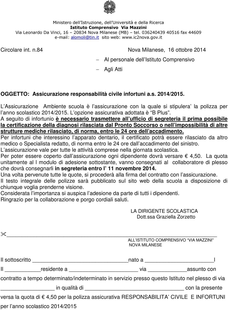 L Assicurazione Ambiente scuola è l assicurazione con la quale si stipulera la polizza per l anno scolastico 2014/2015. L opzione assicurativa adottata è B Plus.