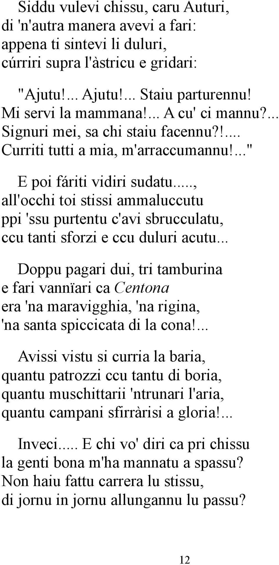 .., all'occhi toi stissi ammaluccutu ppi 'ssu purtentu c'avi sbrucculatu, ccu tanti sforzi e ccu duluri acutu.