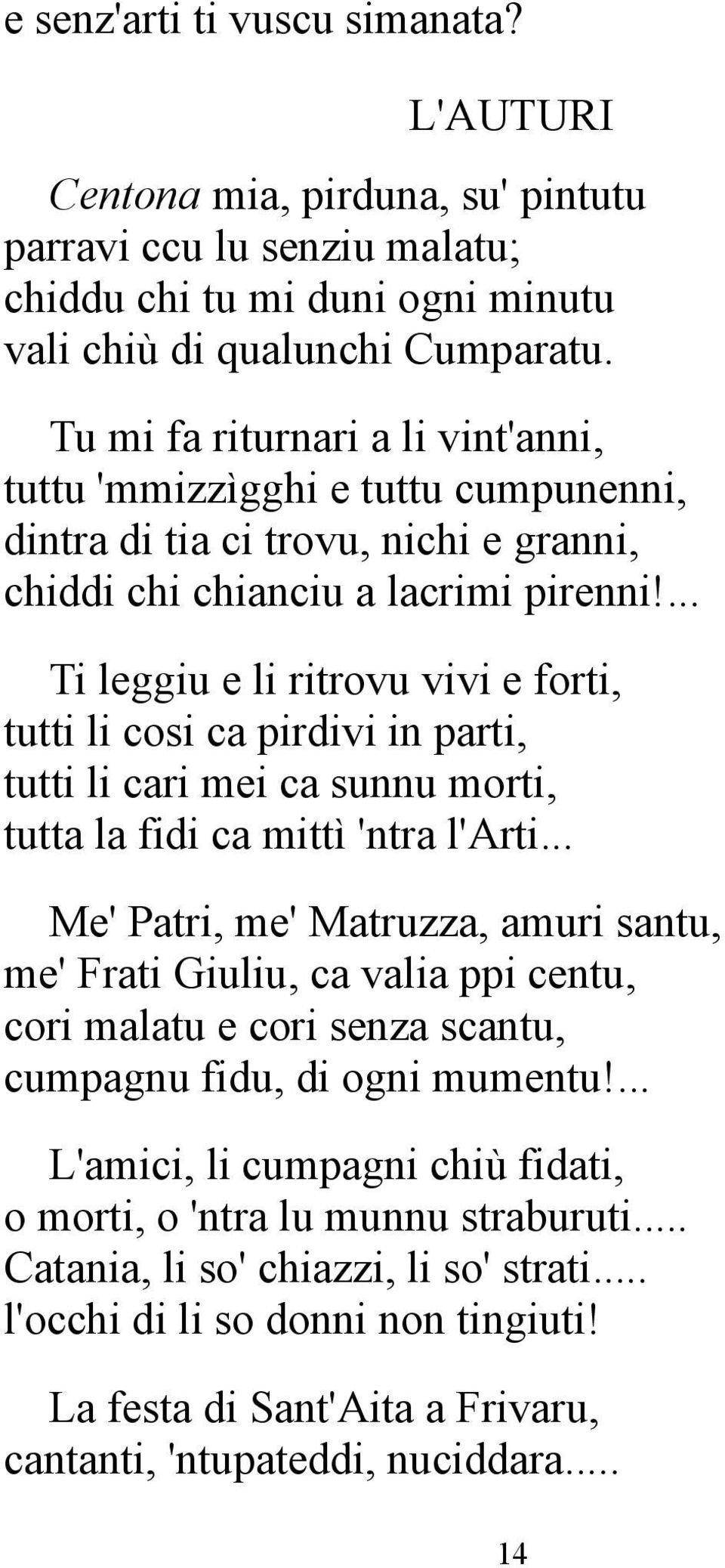 ... Ti leggiu e li ritrovu vivi e forti, tutti li cosi ca pirdivi in parti, tutti li cari mei ca sunnu morti, tutta la fidi ca mittì 'ntra l'arti.