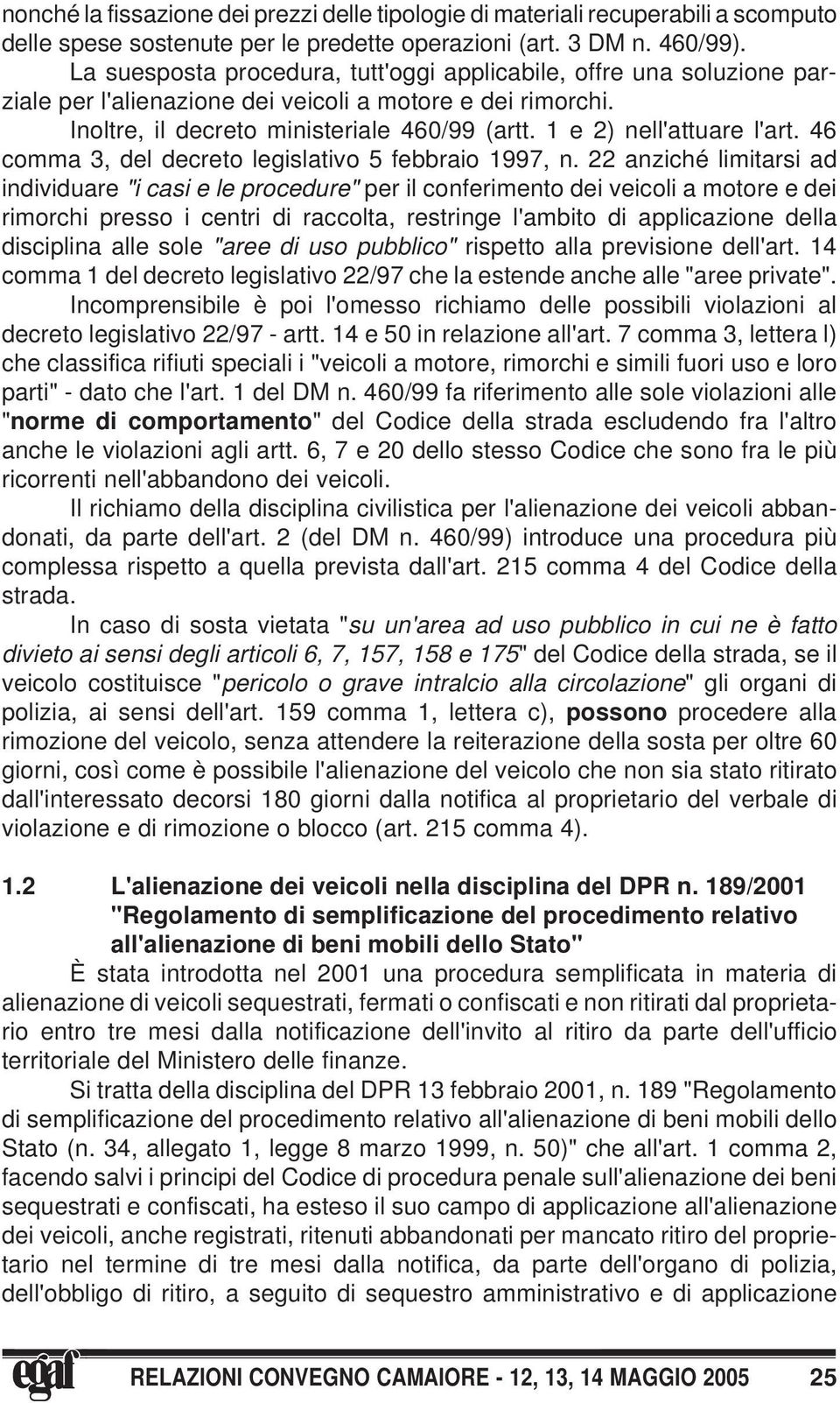 1 e 2) nell'attuare l'art. 46 comma 3, del decreto legislativo 5 febbraio 1997, n.