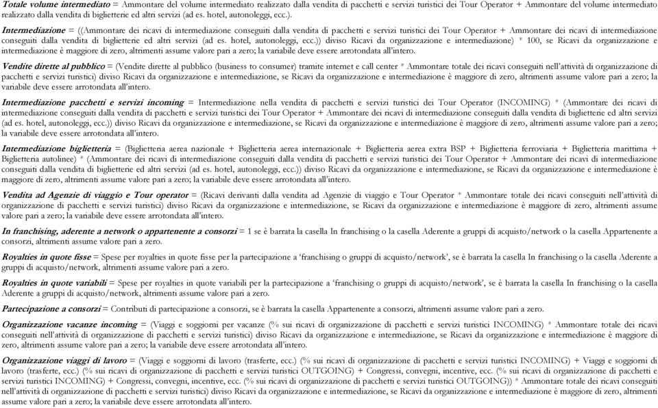 Intermediazione = ((Ammontare dei ricavi di intermediazione conseguiti dalla vendita di pacchetti e servizi turistici dei Tour Operator + Ammontare dei ricavi di intermediazione conseguiti dalla