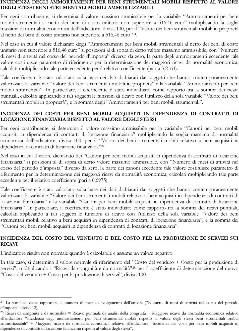 100, per il Valore dei beni strumentali mobili in proprietà al netto dei beni di costo unitario non superiore a 516,46 euro 24.