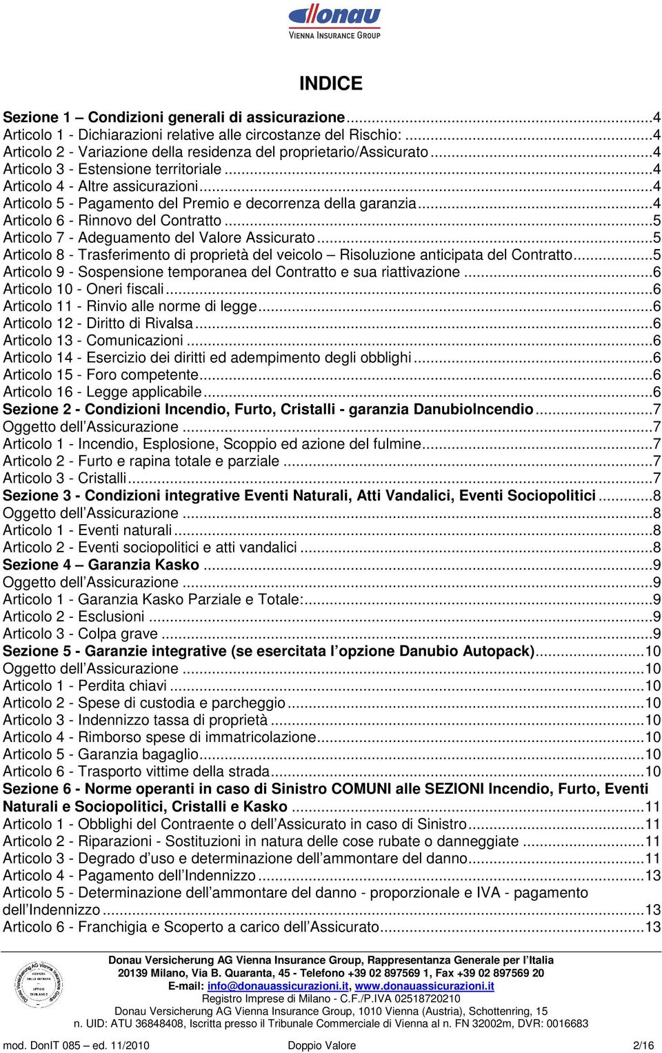 ..5 Articolo 7 - Adeguamento del Valore Assicurato...5 Articolo 8 - Trasferimento di proprietà del veicolo Risoluzione anticipata del Contratto.