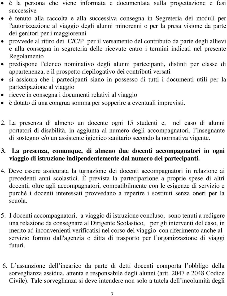 delle ricevute entro i termini indicati nel presente Regolamento predispone l'elenco nominativo degli alunni partecipanti, distinti per classe di appartenenza, e il prospetto riepilogativo dei