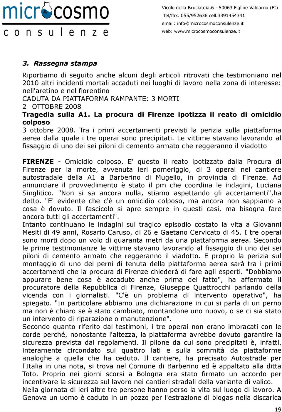 Tra i primi accertamenti previsti la perizia sulla piattaforma aerea dalla quale i tre operai sono precipitati.