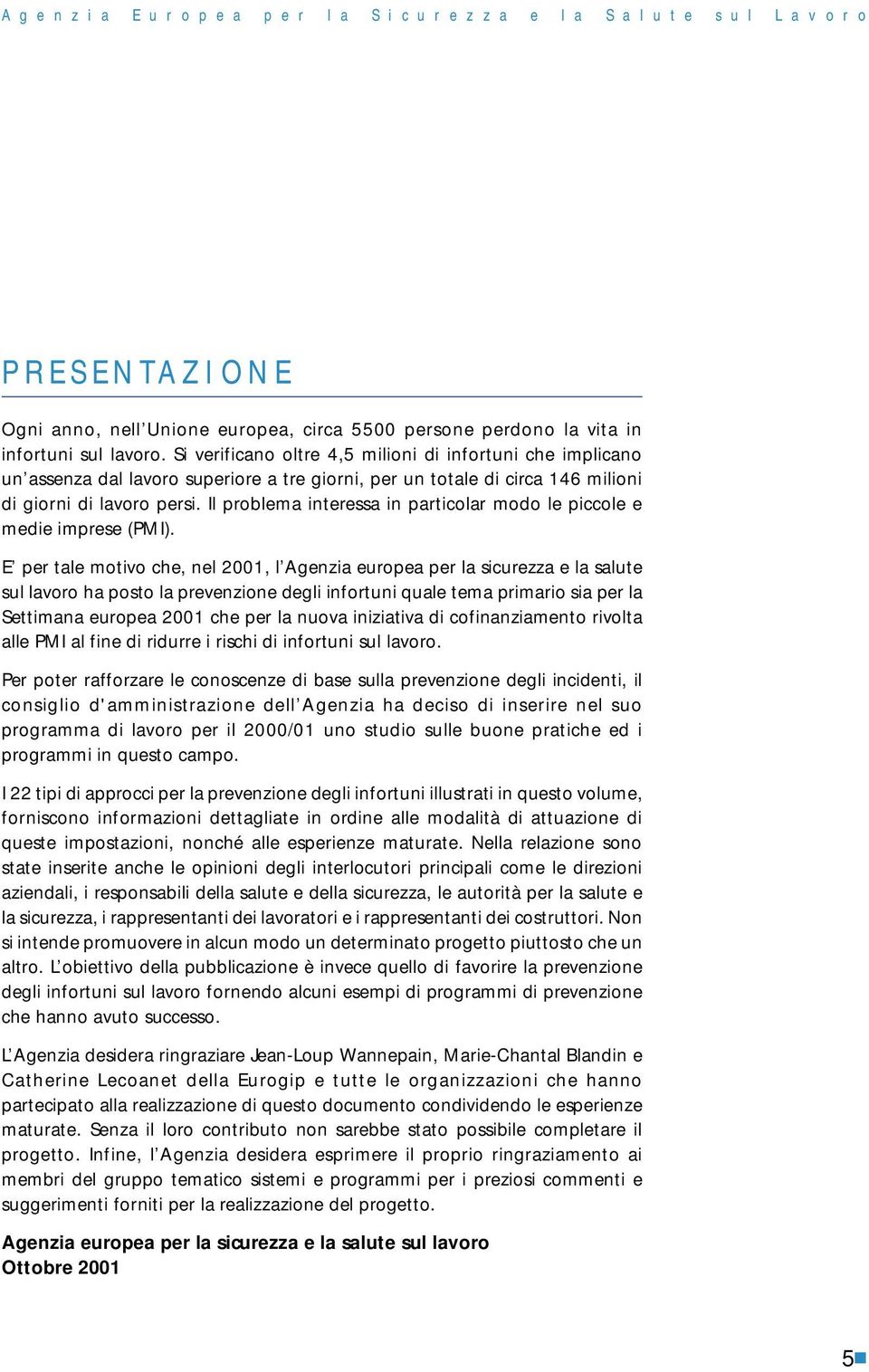 Il problema interessa in particolar modo le piccole e medie imprese (PMI).