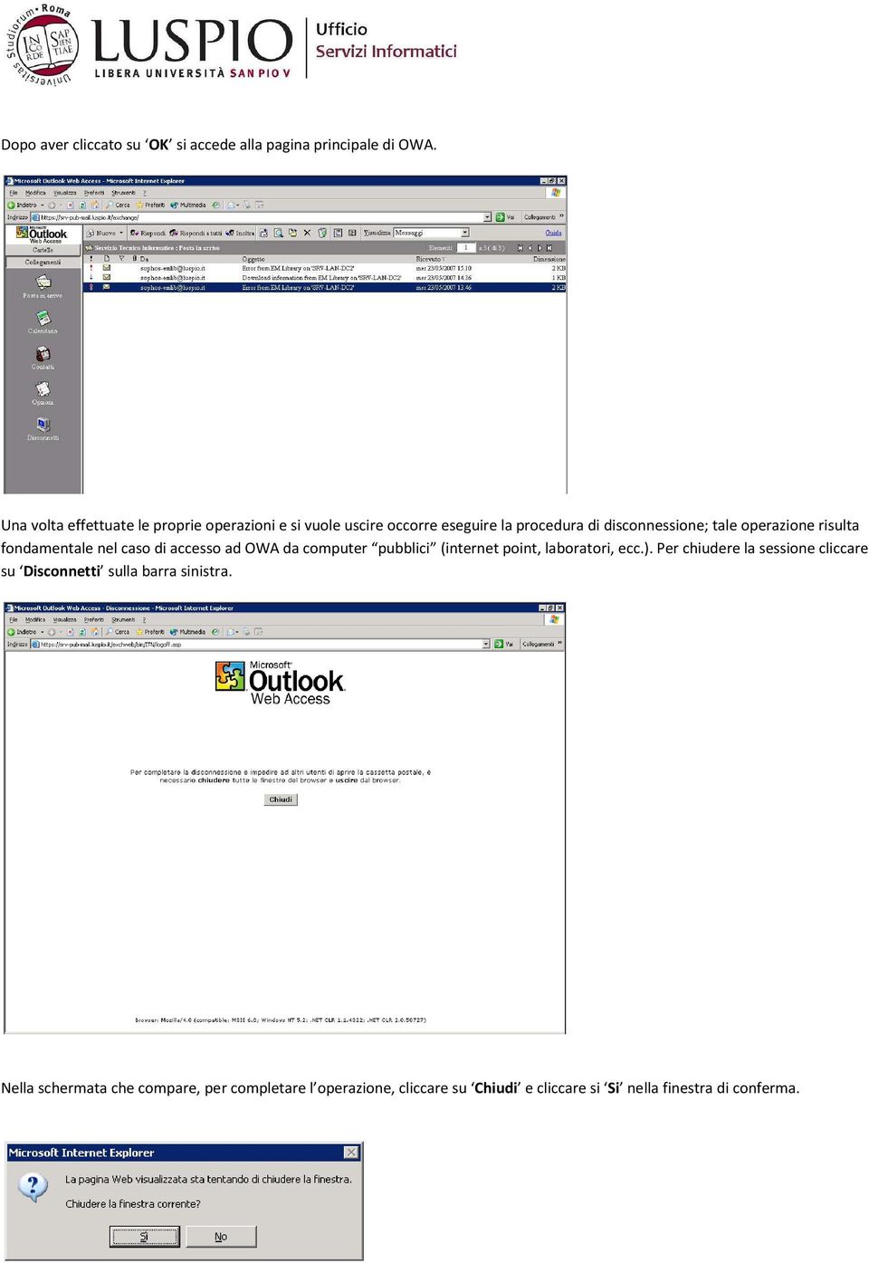 operazione risulta fondamentale nel caso di accesso ad OWA da computer pubblici (internet point, laboratori, ecc.).