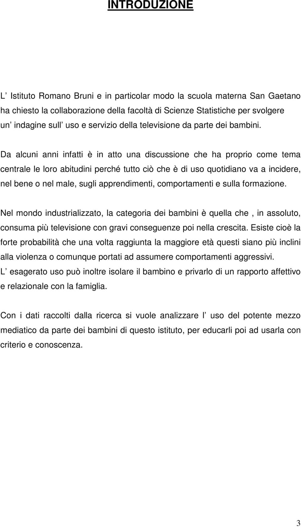 Da alcuni anni infatti è in atto una discussione che ha proprio come tema centrale le loro abitudini perché tutto ciò che è di uso quotidiano va a incidere, nel bene o nel male, sugli apprendimenti,