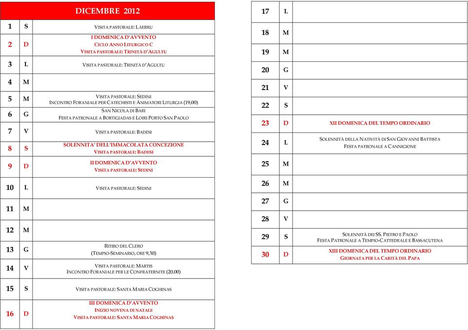 IMMACOLATA CONCEZIONE VISITA PASTORALE: BADESI 18 M 19 M 20 G 21 V 22 S 23 D XII DOMENICA DEL TEMPO ORDINARIO 24 L SOLENNITÀ DELLA NATIVITÀ DI SAN GIOVANNI BATTISTA FESTA PATRONALE A CANNIGIONE 9 D