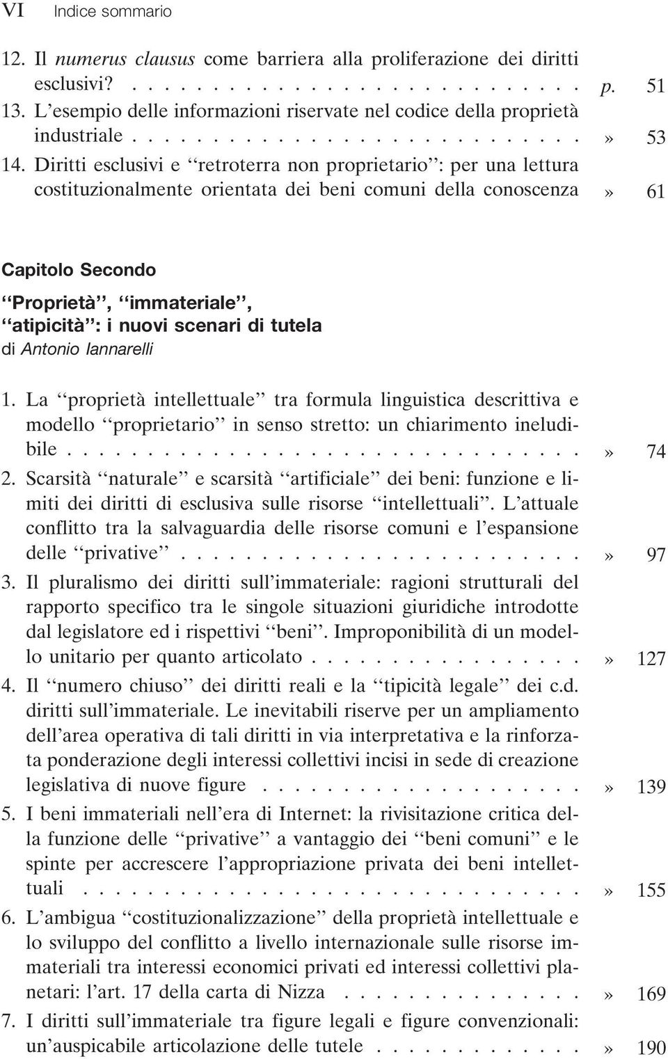 Diritti esclusivi e retroterra non proprietario : per una lettura costituzionalmente orientata dei beni comuni della conoscenza» 61 Capitolo Secondo Proprietà, immateriale, atipicità : i nuovi