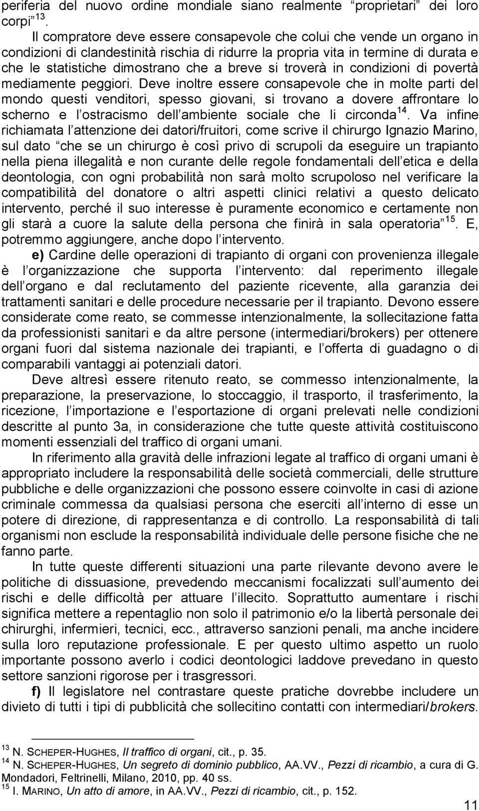 si troverà in condizioni di povertà mediamente peggiori.