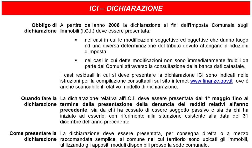 cui dette modificazioni non sono immediatamente fruibili da parte dei Comuni attraverso la consultazione della banca dati catastale.