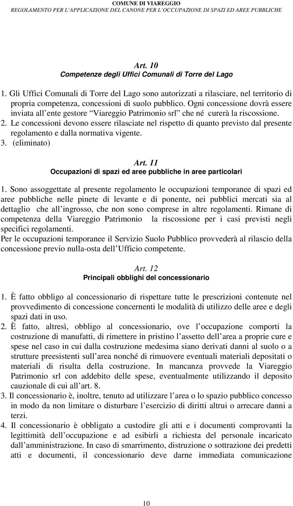 Le concessioni devono essere rilasciate nel rispetto di quanto previsto dal presente regolamento e dalla normativa vigente. 3. (eliminato) Art.