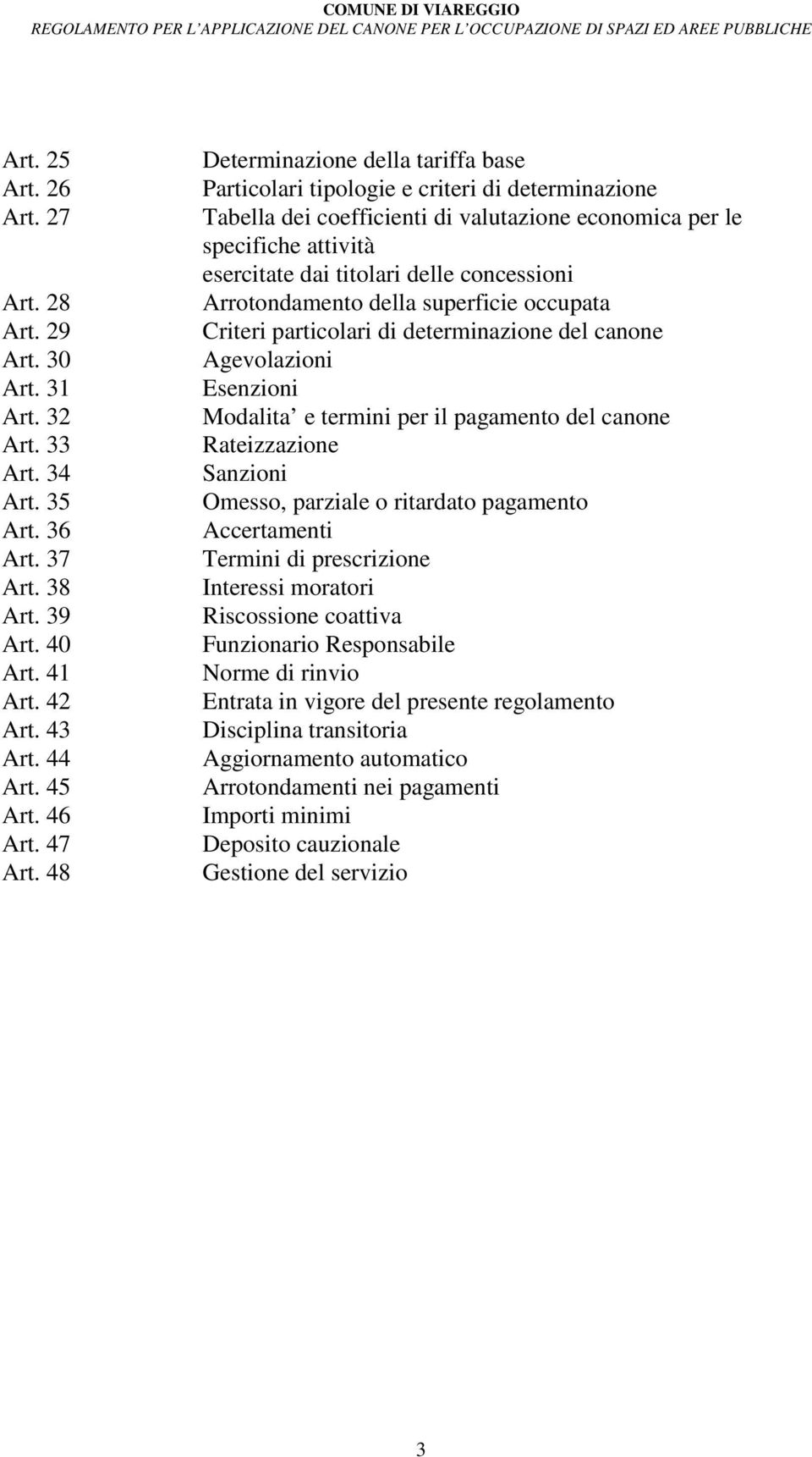 concessioni Arrotondamento della superficie occupata Criteri particolari di determinazione del canone Agevolazioni Esenzioni Modalita e termini per il pagamento del canone Rateizzazione Sanzioni