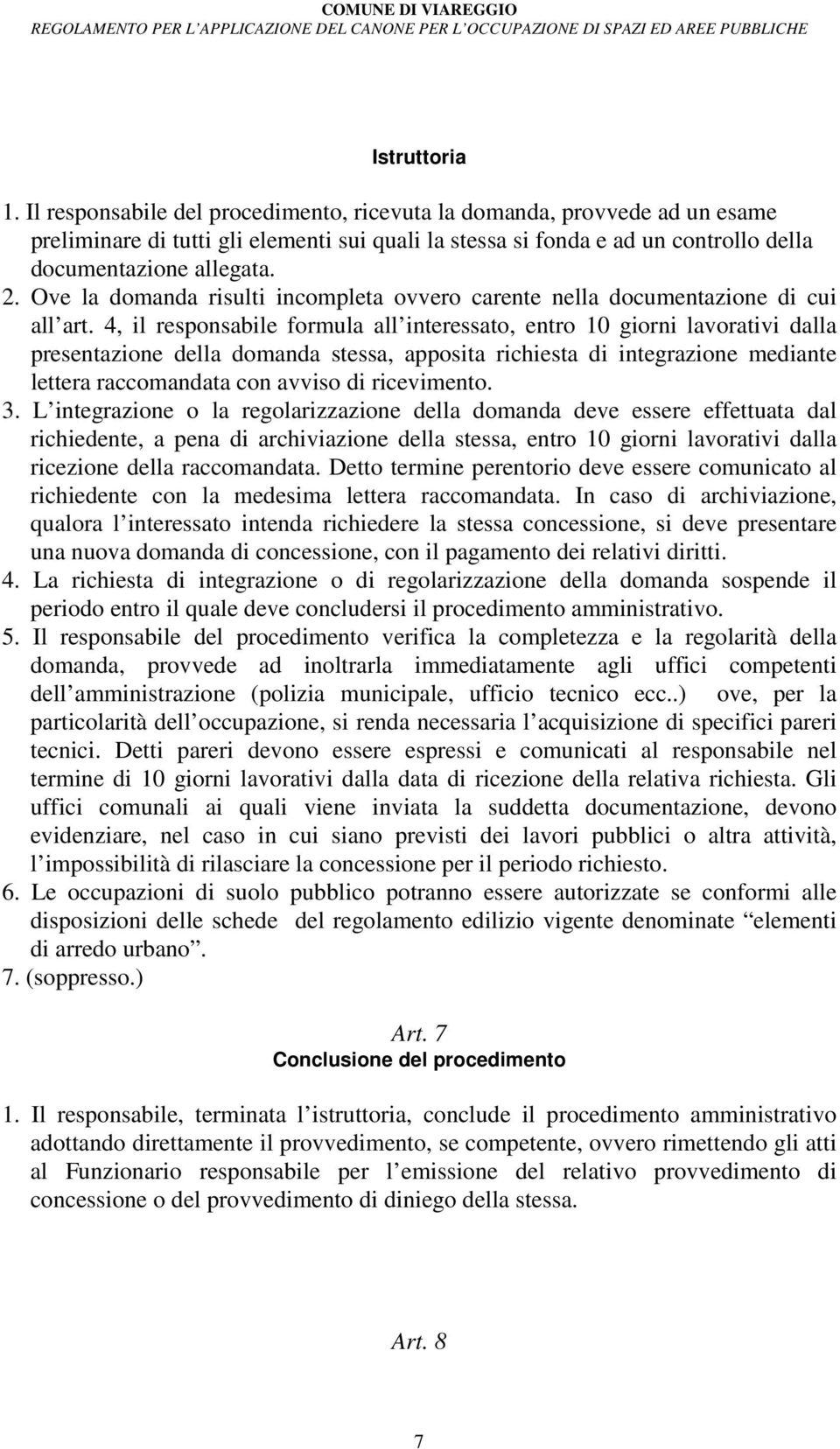 Ove la domanda risulti incompleta ovvero carente nella documentazione di cui all art.