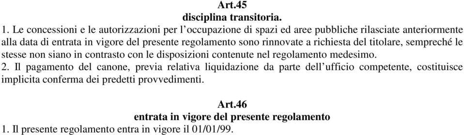 presente regolamento sono rinnovate a richiesta del titolare, sempreché le stesse non siano in contrasto con le disposizioni contenute nel