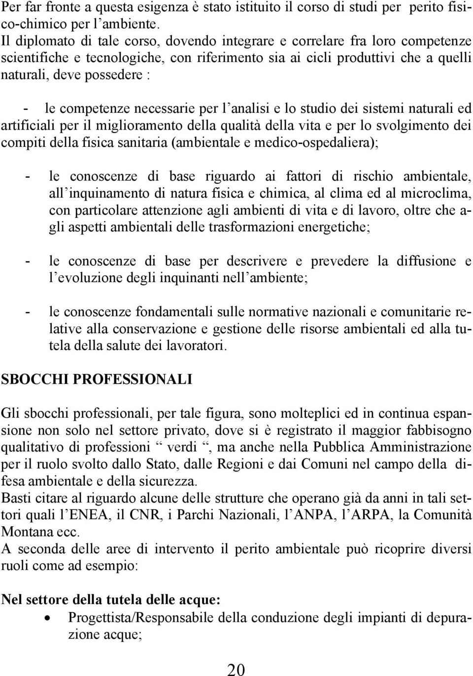 competenze necessarie per l analisi e lo studio dei sistemi naturali ed artificiali per il miglioramento della qualità della vita e per lo svolgimento dei compiti della fisica sanitaria (ambientale e