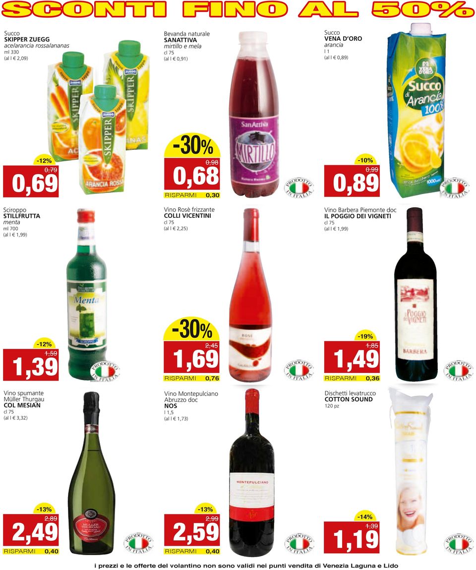 1,73) -13% Vino Barbera Piemonte doc NETI Il POggIO DEI VIgNETI -30% 1,69-12% cl 75 (al l 2,25) ml 700 (al l ) Vino Rosè frizzante COllI VICENTINI Sciroppo