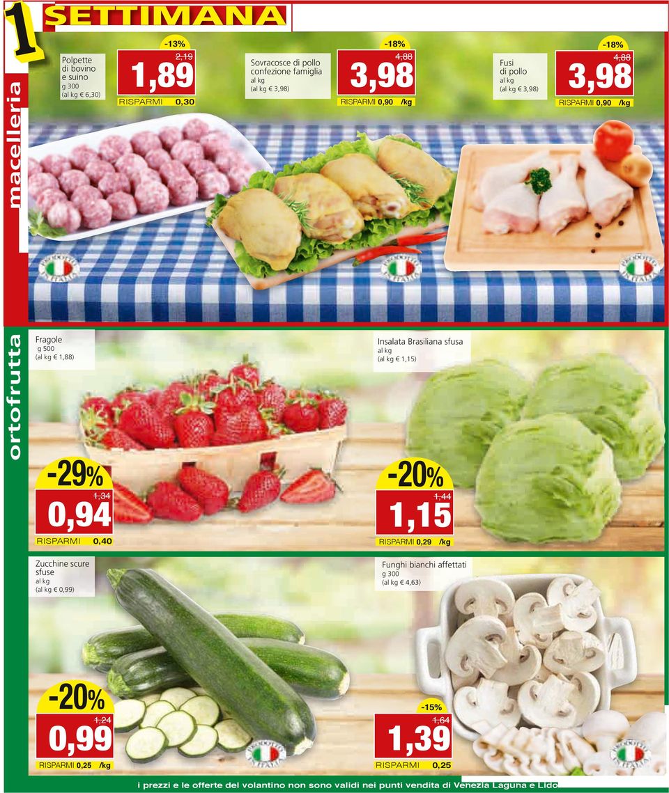 /kg Zucchine scure sfuse Funghi bianchi affettati g 300 ( 4,63) ( ) 1,15-15% 1,24 RispaRmi 0,25 /kg 4,88 3,98