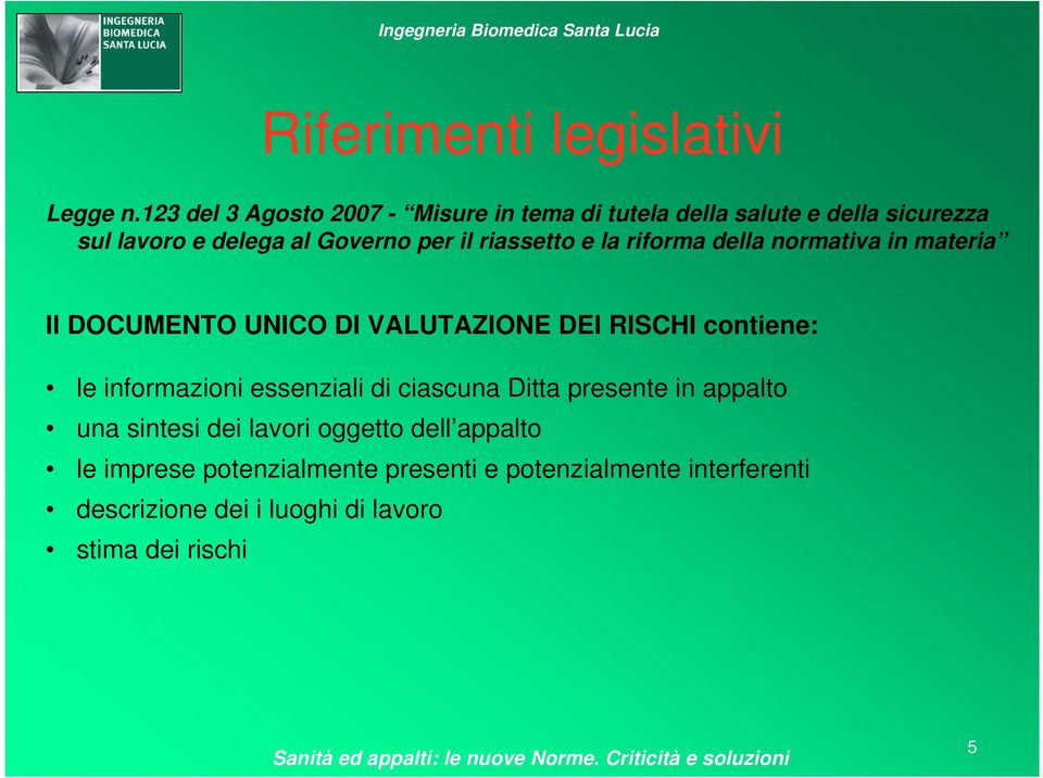 riassetto e la riforma della normativa in materia Il DOCUMENTO UNICO DI VALUTAZIONE DEI RISCHI contiene: le informazioni