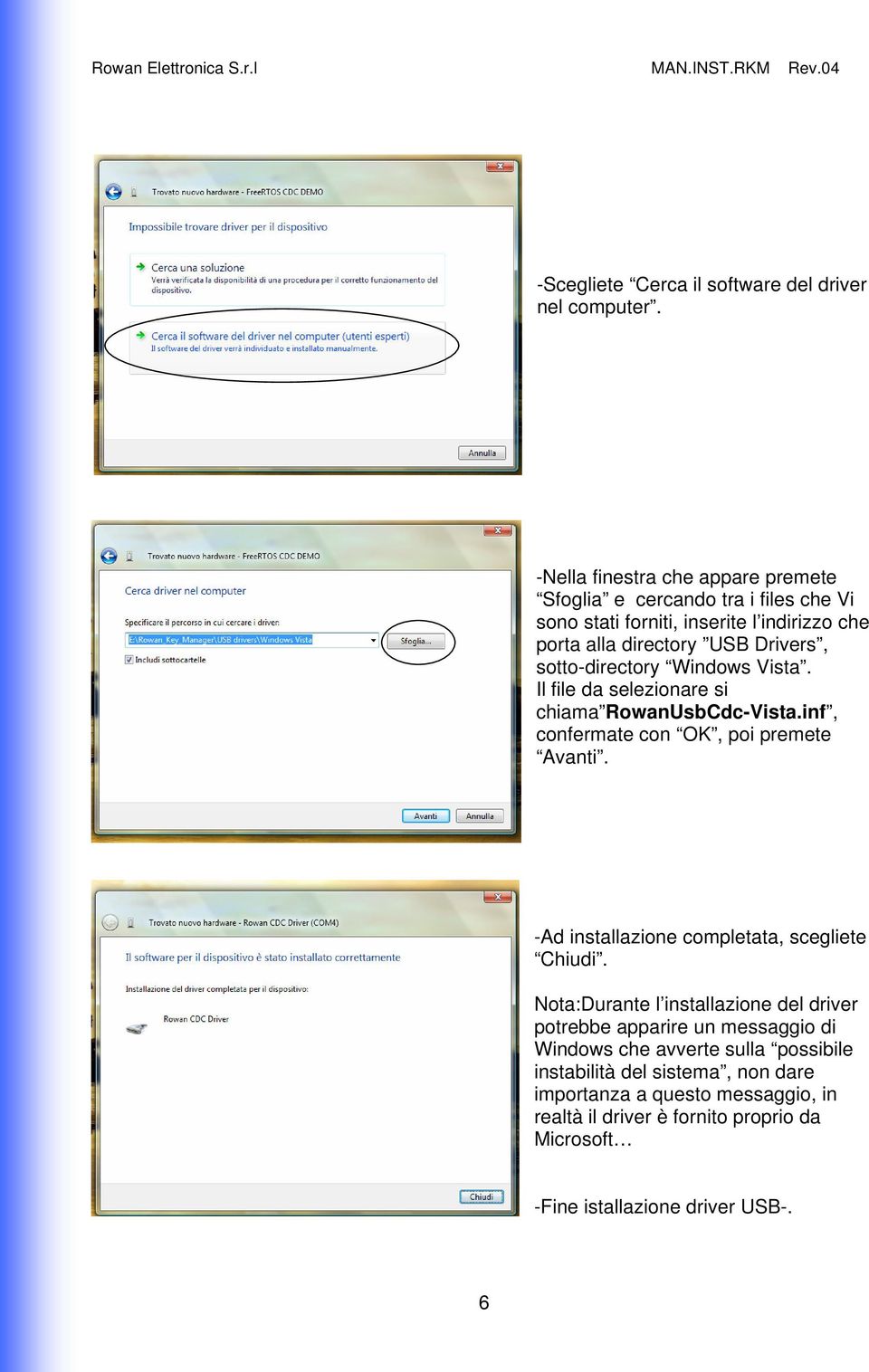 sotto-directory Windows Vista. Il file da selezionare si chiama RowanUsbCdc-Vista.inf, confermate con OK, poi premete Avanti.