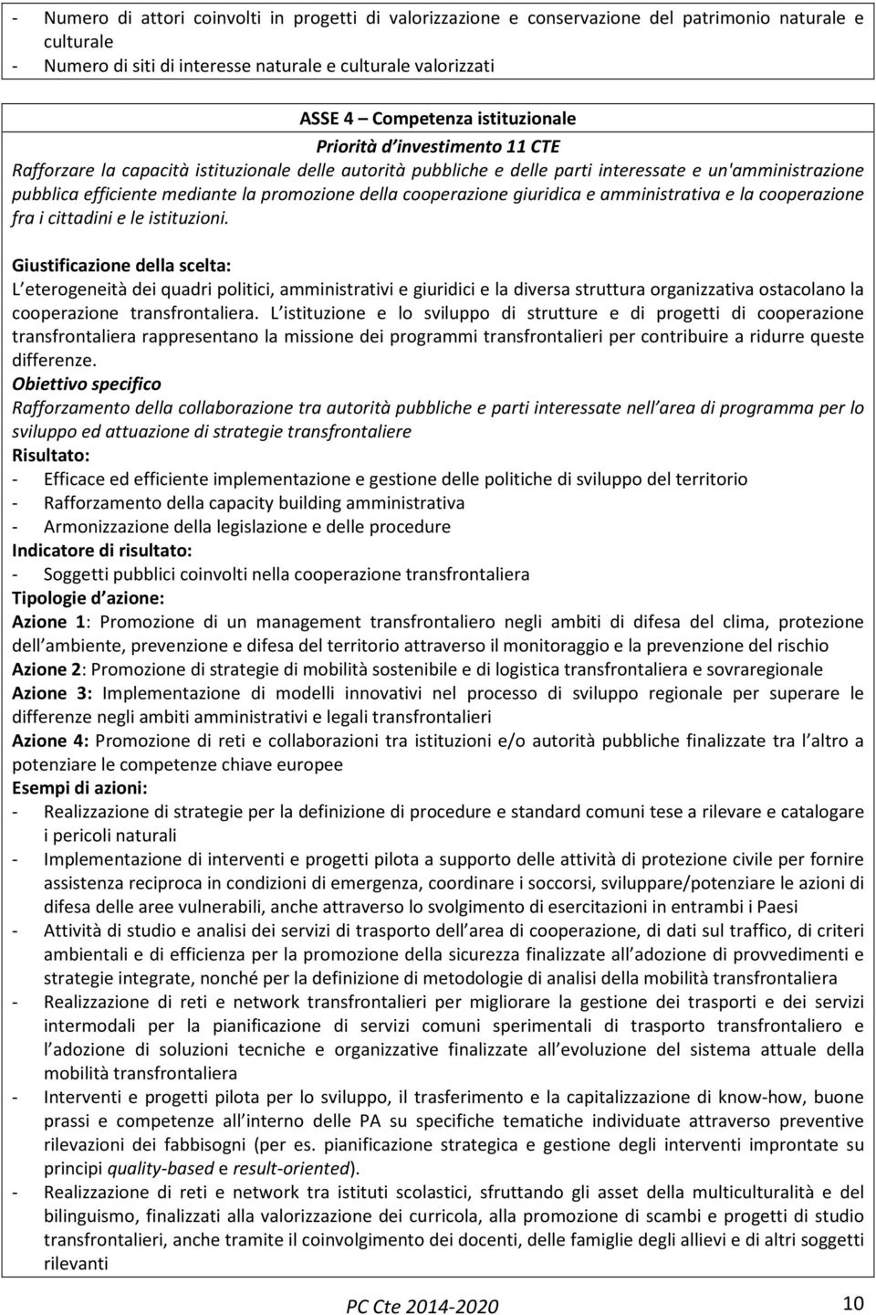 della cooperazione giuridica e amministrativa e la cooperazione fra i cittadini e le istituzioni.