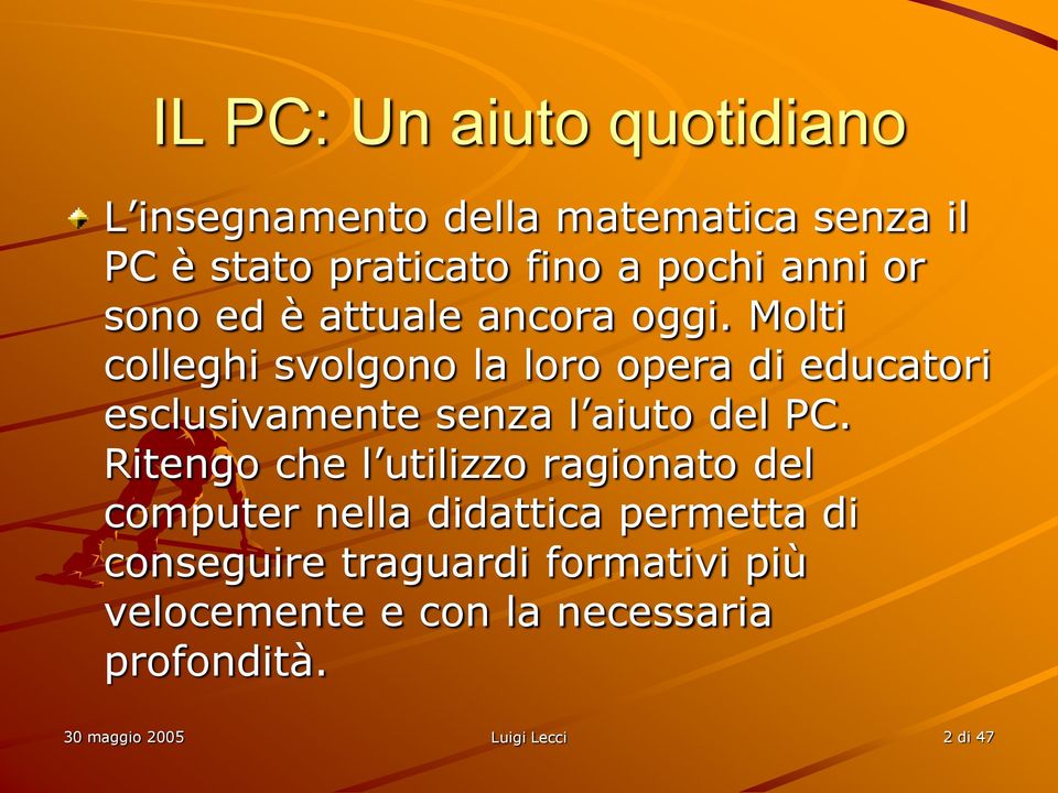 Molti colleghi svolgono la loro opera di educatori esclusivamente senza l aiuto del PC.