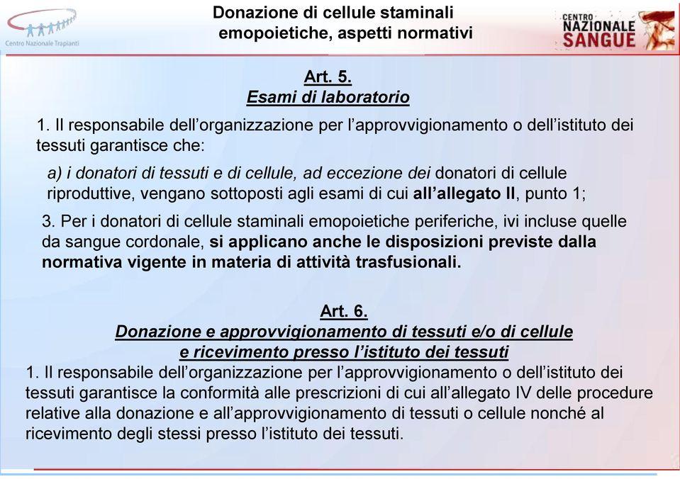 vengano sottoposti agli esami di cui all allegato II, punto 1; 3.