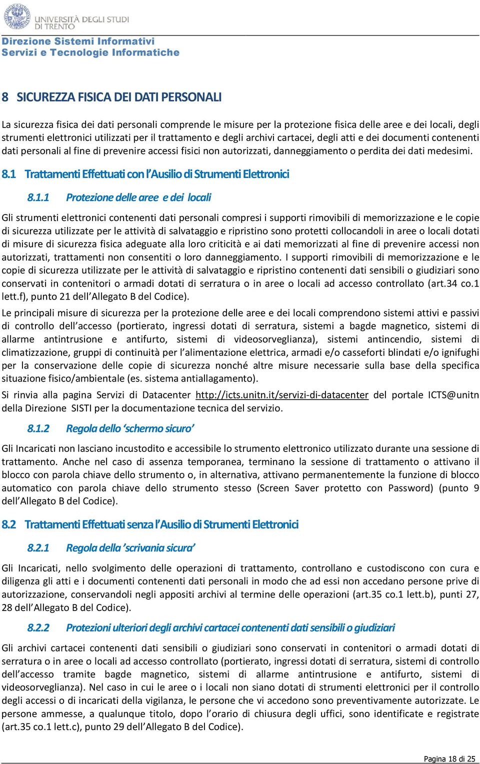 1 Trattamenti Effettuati con l Ausilio di Strumenti Elettronici 8.1.1 Protezione delle aree e dei locali Gli strumenti elettronici contenenti dati personali compresi i supporti rimovibili di