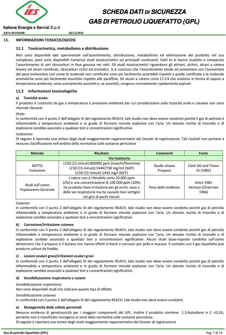 disponibili numerosi studi tossicocinetici sui principali costituenti. Dahl et al hanno studiato e comparato l assorbimento di vari idrocarburi in fase gassosa nei ratti.