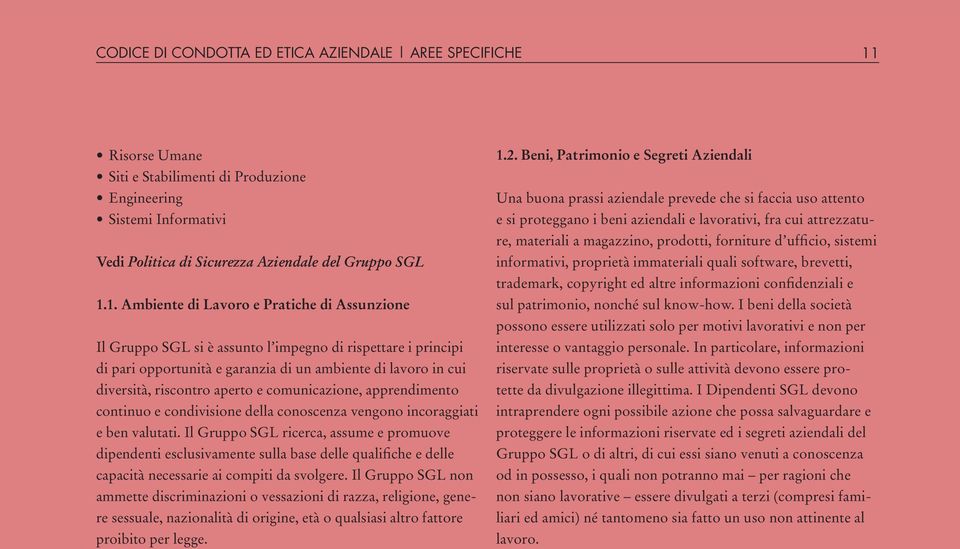 1. Ambiente di Lavoro e Pratiche di Assunzione Il Gruppo SGL si è assunto l impegno di rispettare i principi di pari opportunità e garanzia di un ambiente di lavoro in cui diversità, riscontro aperto